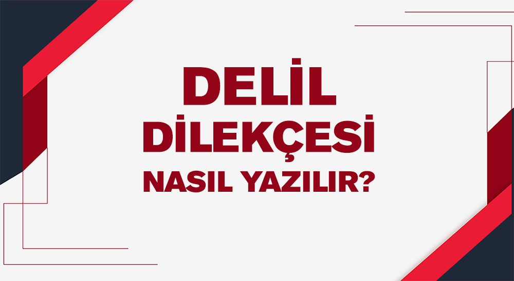 Delil Dilekçesi Nasıl Yazılır? Delil Dilekçesi Nasıl Yazılır?