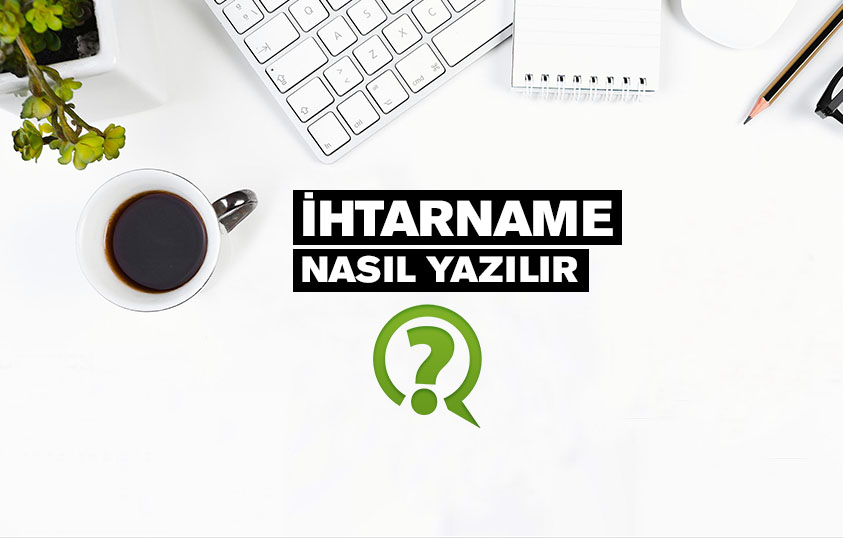 İhtarname Nasıl Yazılır? ihtarname nasıl yazılır