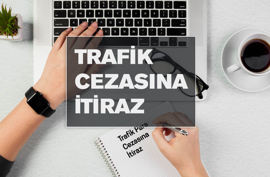 Trafik Cezasına İtiraz Trafik Cezasına İtiraz